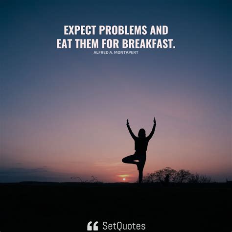 Expect Problems And Eat Them For Breakfast