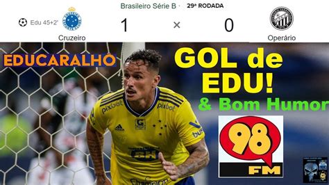 Cruzeiro X Oper Rio Pr Bom Humor Fm O Gol De Edu Em