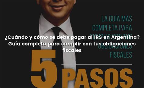 Cuándo y cómo se debe pagar al IRS en Argentina Guía completa para