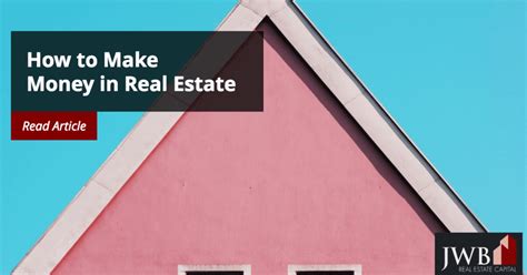 How To Make Money In Real Estate Jwb Real Estate Capital