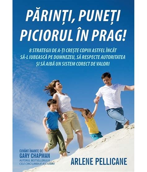 Parinti Puneti Piciorul In Prag 8 Strategii De A Ti Creste Copiii