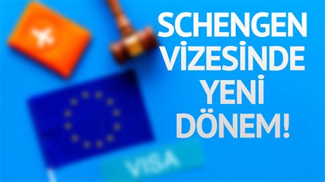 Schengen vizesinde yeni dönem Bundan sonra