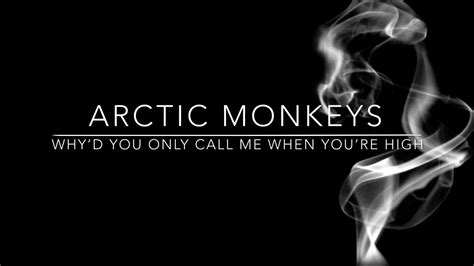 Whyd You Only Call Me When Youre High Lyrics Arctic Monkeys Youtube