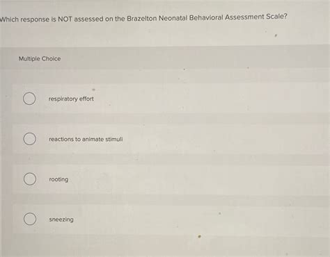 Solved Which Response Is NOT Assessed On The Brazelton Chegg