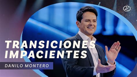 Danilo Montero Transiciones Impacientes Iglesia Lakewood Youtube