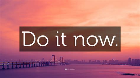 “Do it now.” Wallpaper by QuoteFancy