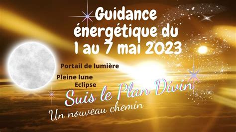 GUIDANCE ENERGETIQUE Du 1 05 Au 7 05 2023 Portail Pleine Lune