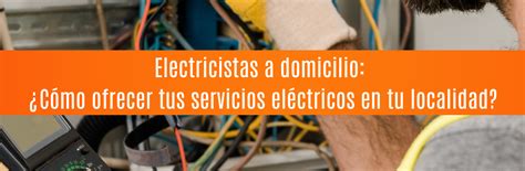 Electricistas A Domicilio ¿cómo Ofrecer Tus Servicios Eléctricos En Tu