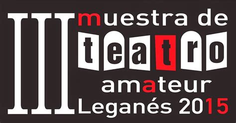 Teatro Aficionado Iii Muestra De Teatro Amateur De Legan S