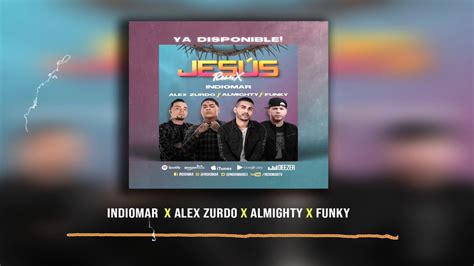 Jesús RemixIndiomar Almighty Funky Alex Zurdo YouTube