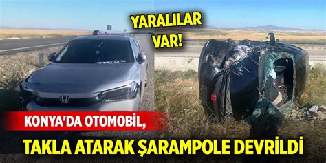 Konya da otomobil takla atarak şarampole devrildi 4 yaralı