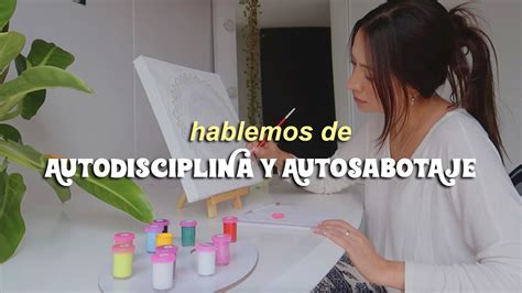 Autodisciplina Y Autosabotaje Pinta Conmigo Nancy Loaiza YouTube