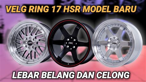 Velg Racing Ring 17 HSR Terbaru Model Celong Bikin Tampilan Mobil