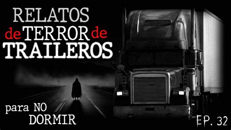 Los Traileros Y Camioneros Aterradoras Experiencias En La Carretera