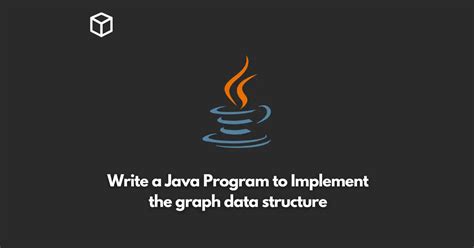 Write A Java Program To Implement The Graph Data Structure