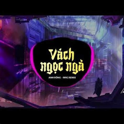 Stream Vách Ngọc Ngà REMIX Wrc Remix Anh Rồng Ta Nghe Tim Mình Đớn Đau Người Bước Mau Hot