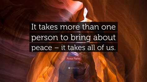 Rosa Parks Quote It Takes More Than One Person To Bring About Peace