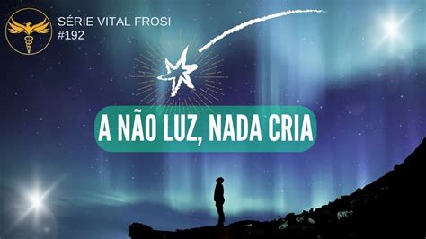 S Rie Vital Frosi A N O Luz Nada Cria Youtube