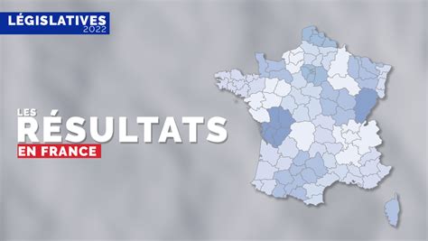 Législatives 2022 Tous Les Résultats Du Premier Tour Circonscription