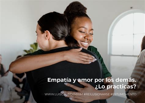 Empatía y amor por los demás Te atreves a practicarlo