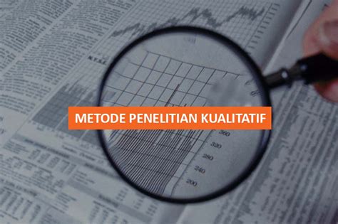 Metode Penelitian Kualitatif Contoh Karakteristik Kriteria Dan