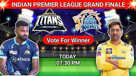 Chennai Super Kings Gujrat Titans Final Ipl Match Ipl Gran