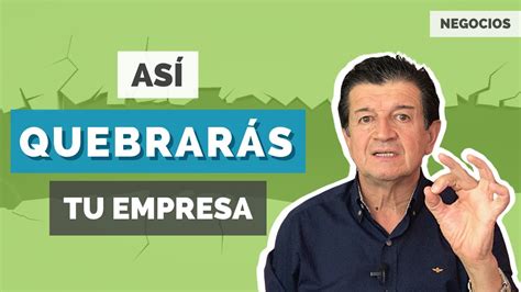 Maneras De Quebrar Tu Empresa Video Youtube