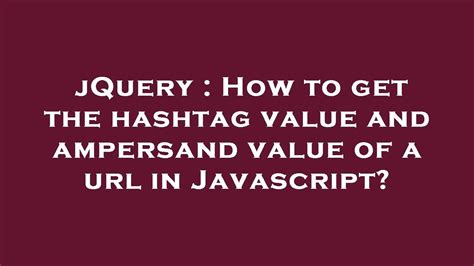 Jquery How To Get The Hashtag Value And Ampersand Value Of A In