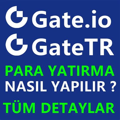 Gate io Para Yatırma İşlemi Nasıl Yapılır Tüm Detaylar