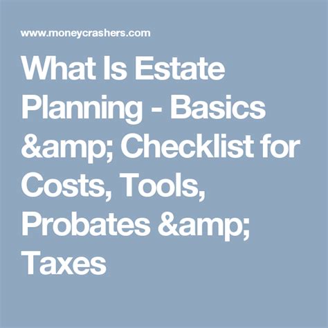 What Is Estate Planning Basics And Checklist For Costs Tools Probates And Taxes Estate