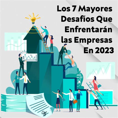 Los Mayores Desaf Os Que Enfrentar N Las Empresas En Xiuh