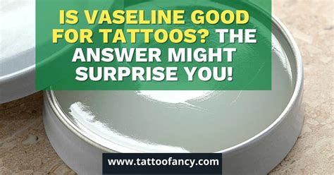 Is Vaseline Good For Tattoos The Answer Might Surprise You Tattoofancy