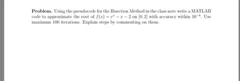 Solved Using The Pseudocode For The Bisection Method In The