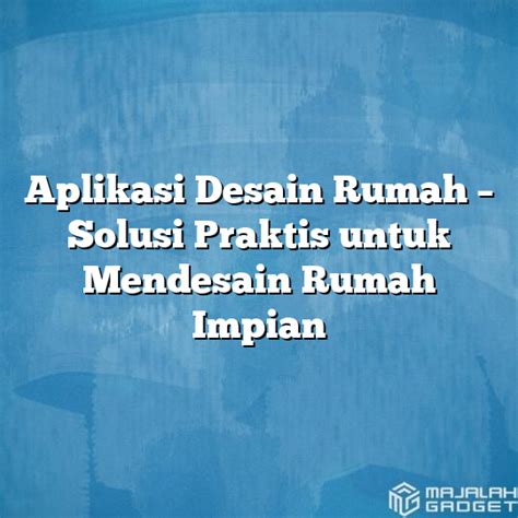 Aplikasi Desain Rumah Solusi Praktis Untuk Mendesain Rumah Impian