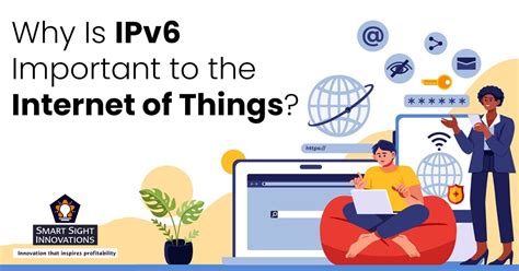 Why Is Ipv6 Important To The Internet Of Things