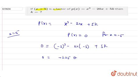 If ` X 5 ` Is A Factor Of `p X X 3 20x 5k` Then `k ` Youtube