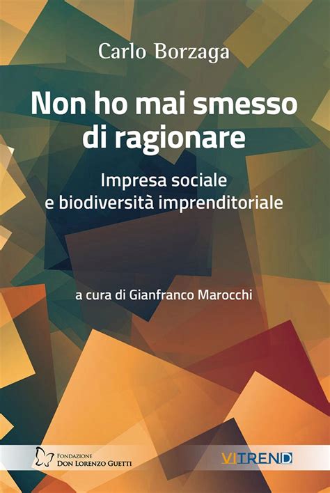 Non Ho Mai Smesso Di Ragionare La Riflessione Di Carlo Borzaga Nel