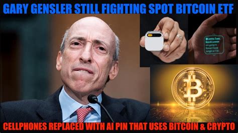 WTF GARY GENSLER FIGHTING SPOT BITCOIN ETF CELLPHONES REPLACED BY A I