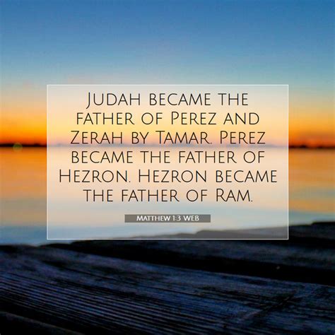 Matthew 1:3 WEB - Judah became the father of Perez and Zerah by