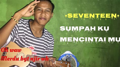 Sumpah Ku Mencintaimu SEVENTEEN Cover Kentrung By Bryann Fn