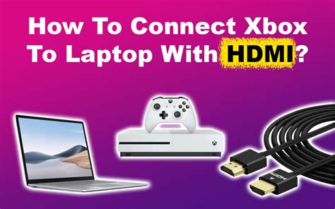 Connect Xbox To Laptop Via Hdmi Easy Steps Alvaro Trigos Blog