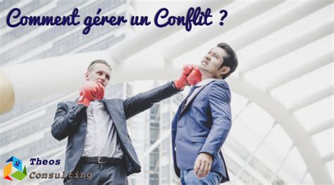 Comment Gérer Un Conflit Theos Consulting