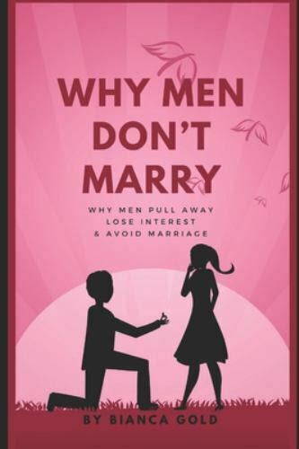 Why Men Dont Marry Why Men Pull Away Lose Interest And Avoid Marriage By Bianca Gold 2019