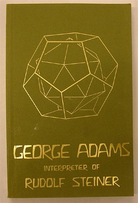 Jp George Adams Interpreter Of Rudolf Steiner His Life And