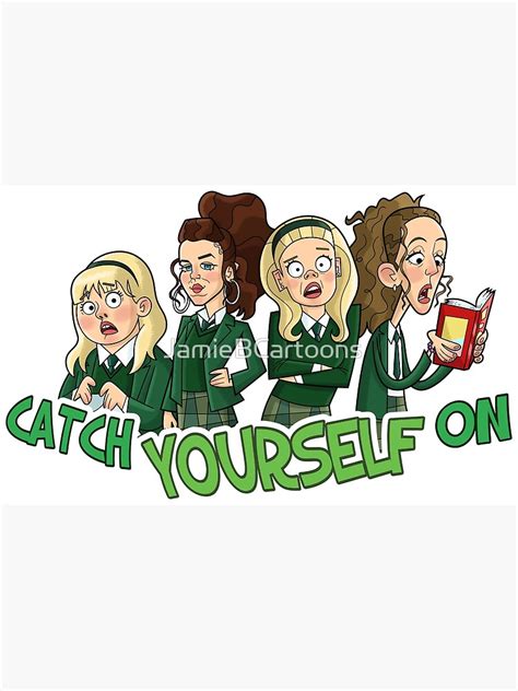 Derry Girls Catch Yourself On Poster For Sale By Jamiebcartoons