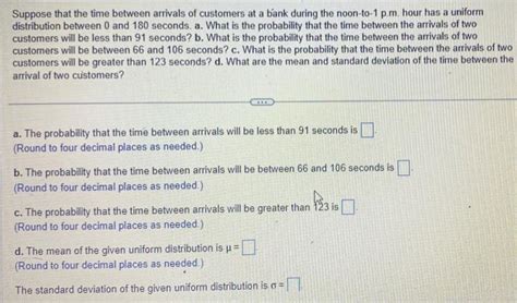 Solved Suppose That The Time Between Arrivals Of Customers Chegg