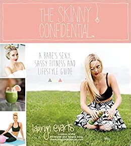 The Skinny Confidential A Babe S Sexy Sassy Fitness And Lifestyle Guide Evarts Lauryn