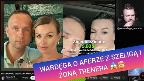 WARDĘGA OGLĄDA PIOTR SZELIGA I NOWA AFERA Z ŻONĄ TRENERA MASAKRA