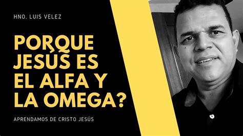 El Alfa Y La Omega Hno Luis V Lez Unicidad Aprendamos De Cristo