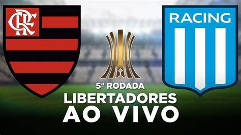 FLAMENGO x RACING AO VIVO Libertadores 2023 5ª Rodada YouTube